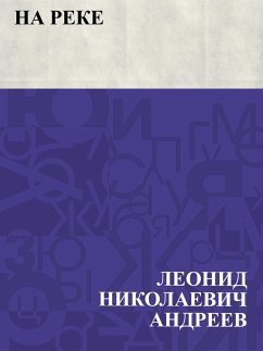 Na reke (eBook, ePUB) - Andreev, Leonid Nikolaevich