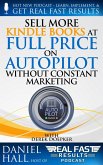 Sell More Kindle Books at Full Price on Autopilot without Constant Marketing (Real Fast Results, #91) (eBook, ePUB)