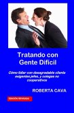 Tratando con Gente Difícil - Cómo lidiar con desagradable clientes exigentes jefes, y colegas no cooperativos (eBook, ePUB) Tratando con Gente Difícil - Cómo lidiar con desagradable clientes exigentes jefes, y colegas no cooperativos (eBook, ePUB)