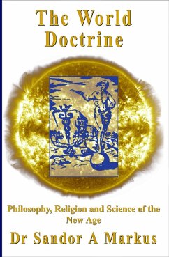 The World Doctrine: Philosophy, Religion and Science of the New Age (eBook, ePUB) - Markus, Sandor A
