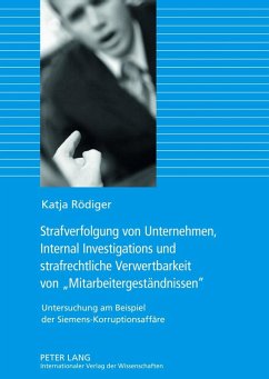Strafverfolgung von Unternehmen, Internal Investigations und strafrechtliche Verwertbarkeit von Mitarbeitergestaendnissen (eBook, PDF) - Rodiger, Katja