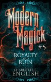 Royalty and Ruin (Modern Magick, #5) (eBook, ePUB)