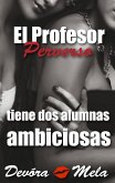 El Profesor Perverso tiene Dos Alumnas Ambiciosas (Profesores Perversos que les gusta por atrás, #2) (eBook, ePUB)