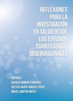 Reflexiones para la investigación en salud desde los estudios cuantitativos observacionales (eBook, ePUB) - Romero Sandoval, Natalia; Sánchez Pérez, Héctor Javier; Martín Mateo, Miguel