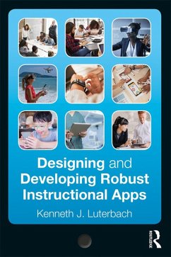 Designing and Developing Robust Instructional Apps (eBook, PDF) - Luterbach, Kenneth J.