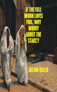 If The Full Moon Loves You, Why Worry About The Stars? (eBook, ePUB) - Gallo, Julian
