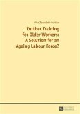 Further Training for Older Workers: A Solution for an Ageing Labour Force? (eBook, PDF)