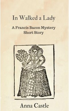 In Walked a Lady (A Francis Bacon mystery short story) (eBook, ePUB) - Castle, Anna