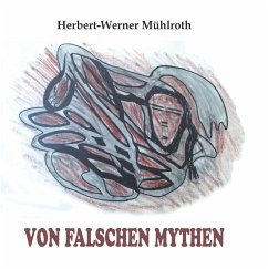 Von falschen Mythen - Mühlroth, Herbert-Werner