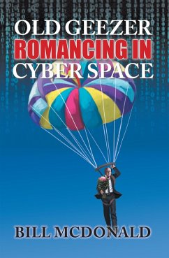 Old Geezer Romancing in Cyberspace (eBook, ePUB) - Mcdonald, Bill
