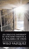 ¿El Cielo O El Infierno? El Suicidio Frente a La Palabra De Dios (eBook, ePUB) ¿El Cielo O El Infierno? El Suicidio Frente a La Palabra De Dios (eBook, ePUB)