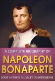 A Complete Biography of Napoleon Bonaparte (eBook, ePUB)