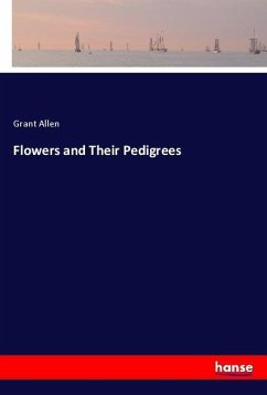 Flowers and Their Pedigrees - Allen, Grant