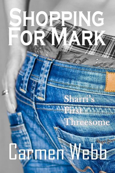 Shopping for Mark: Shari's First Threesome (The Hotwife Club, #4) (eBook, ePUB) Shopping for Mark: Shari's First Threesome (The Hotwife Club, #4) (eBook, ePUB)