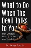What to Do When The Devil Talks to You (eBook, ePUB) What to Do When The Devil Talks to You (eBook, ePUB)