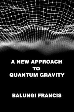 A New Approach to Quantum Gravity (Beyond Einstein, #4) (eBook, ePUB) - Francis, Balungi