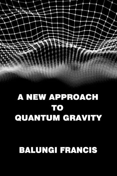 A New Approach to Quantum Gravity (Beyond Einstein, #4) (eBook, ePUB) A New Approach to Quantum Gravity (Beyond Einstein, #4) (eBook, ePUB)