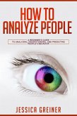 How to Analyze People: A Beginner's Guide to Analyzing, Understanding, and Predicting People's Behavior (eBook, ePUB)