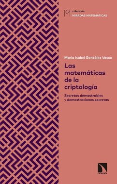 Cover Las matemáticas de la criptología : secretos demostrables y demostraciones secretas