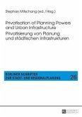 Privatisation of Planning Powers and Urban Infrastructure- Privatisierung von Planung und staedtischen Infrastrukturen (eBook, PDF)