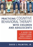 Practicing Cognitive Behavioral Therapy with Children and Adolescents (eBook, ePUB)