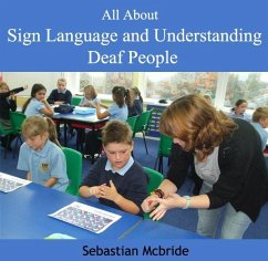 All About Sign Language and Understanding Deaf People (eBook, PDF) - Mcbride, Sebastian