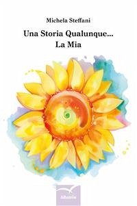 Una storia qualunque... la mia (eBook, ePUB) - Steffani, Michela