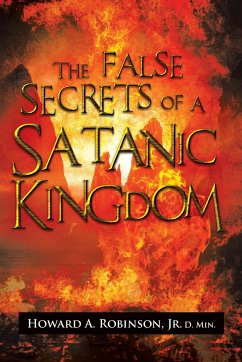 The False Secrets of a Satanic Kingdom - Robinson, Howard a. Jr. D. Min
