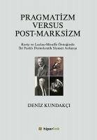 Pragmatizm Versus Post-Marksizm - Kundakci, Deniz