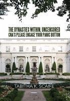 The Dynasties Within Uncensored, CNA's Please Engage Your Panic Button - Scaife, Tabitha K.