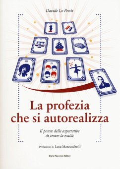 La profezia che si autorealizza. Il potere delle aspettative di creare la realtà - Lo Presti, Davide