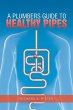 A Plumbers Guide to Healthy Pipes - Bild 1
