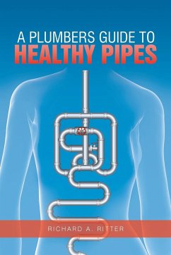 A Plumbers Guide to Healthy Pipes - Ritter, Richard A.