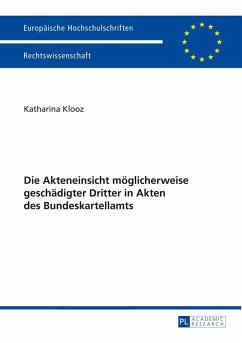 Die Akteneinsicht moeglicherweise geschaedigter Dritter in Akten des Bundeskartellamts (eBook, PDF) - Klooz, Katharina