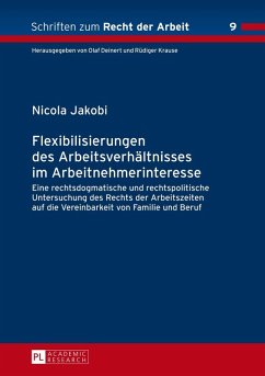 Flexibilisierungen des Arbeitsverhaeltnisses im Arbeitnehmerinteresse (eBook, ePUB) - Nicola Jakobi, Jakobi
