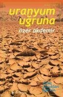 Uranyum Ugruna - Akdemir, Özer