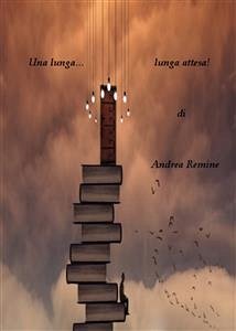 Una lunga... lunga attesa! (eBook, PDF) - Remine, Andrea