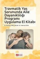 Travmatik Yas Sorununda Aile Dayanikligi Programi Uygulama El Kitabi - Kaya, Mehmet; Arici Özcan, Neslihan