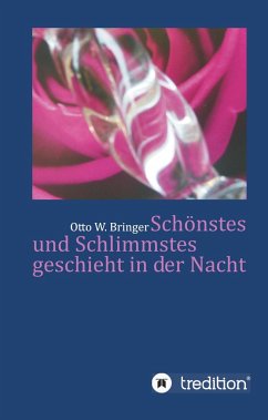 Schönstes und Schlimmstes geschieht in der Nacht - Bringer, Otto W.