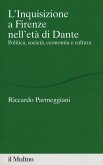 L' Inquisizione a Firenze nell'età di Dante. Politica, società, economia e cultura