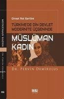 Dinsel Rol Gerilimi Türkiyede Din Devlet Modernite Ücgeninde Müslüman Kadin - Demirulus, Pervin