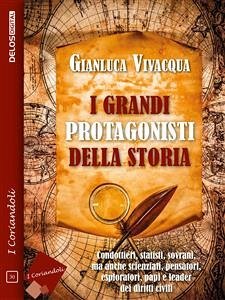 I grandi protagonisti della Storia (eBook, ePUB) - Vivacqua, Gianluca