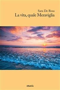 La vita quale Meraviglia (eBook, ePUB) - De Rosa, Sara