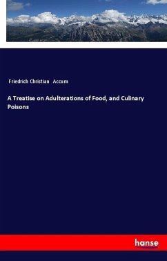 A Treatise on Adulterations of Food, and Culinary Poisons - Accum, Friedrich Christian