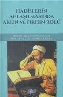 Hadislerin Anlasilmasinda Aklin ve Fikhin Rolü - Kahraman, Abdullah; Ahmet Ez-Zerka, Mustafa