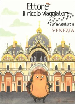 Ettore il riccio viaggiatore. Un'avventura a Venezia - Anselmi, Camilla