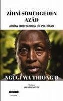 Zihni Sömürgeden Azad - Wa Thiongo, Ngugi