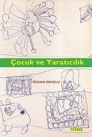 Cocuk ve Yaraticilik - Eroglu, Özkan