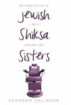 My Hair Stylist Is Jewish, I Am a Shiksa, and We Are Sisters - Callahan, Shannon