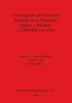 Cronología de la Prehistoria Reciente de la Península Ibérica y Baleares (c.2800-900 cal ANE) - Castro Martínez, Pedro V.; Lull, Vicente; Micó, Rafael